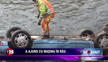 A ajuns cu mașina în râu