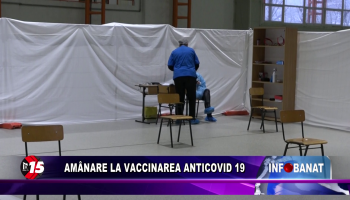 Amânare la vaccinarea anticovid19