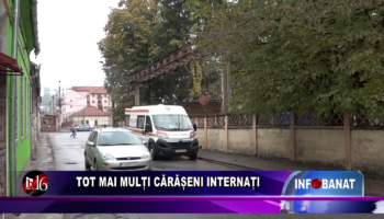 Tot mai mulți cărășeni internați