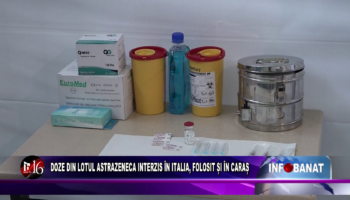 Doze din lotul AstraZeneca interzis în Italia, folosit și în Caraș