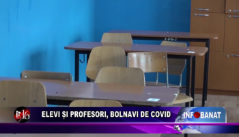 Elevi și profesori, bolnavi de Covid