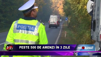 Peste 500 de amenzi în 3 zile