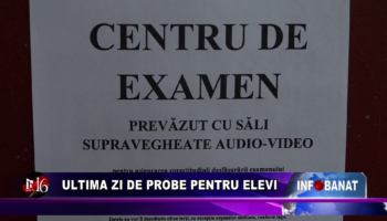 Ultima zi de probe pentru elevi