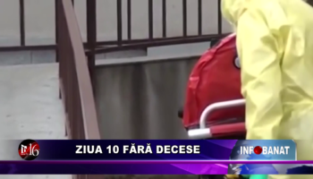 Ziua 10 fără decese