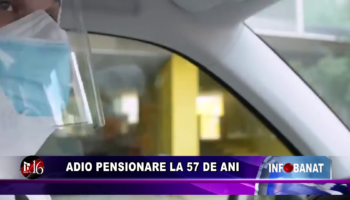 Adio pensionare la 57 de ani