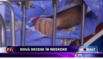 Două decese în weekend