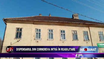 Dispensarul din Cornereva intră în reabilitare