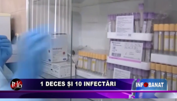 1 deces și 10 infectări