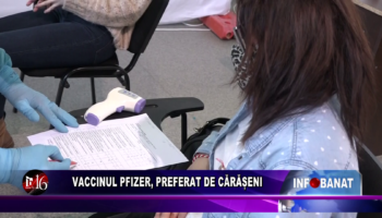 Vaccinul Pfizer, preferat de cărășeni