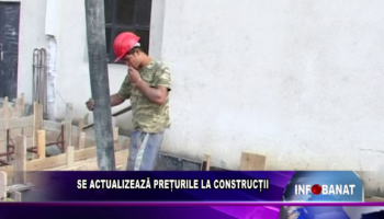 SE ACTUALIZEAZĂ PREȚURILE LA CONSTRUCȚII