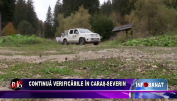 Continuă verificările în Caraș-Severin