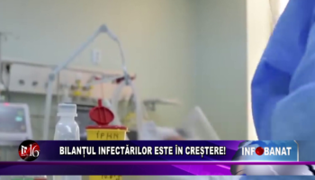 Bilanțul infectărilor este în creștere!