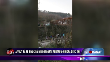 A vrut să se sinucidă din dragoste pentru o minoră de 12 ani