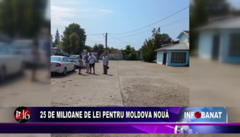 25 de milioane de lei pentru Moldova Nouă