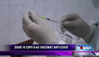 Doar 10 copii s-au vaccinat anti-covid