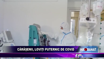 Cărășenii, loviți puternic de covid