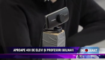 Aproape 400 de elevi și profesori bolnavi