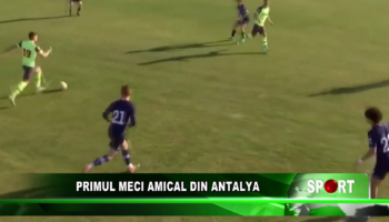 Primul meci din Antalya