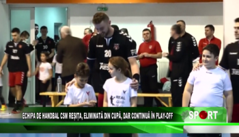 Echipa de handbal CSM Reșița, eliminată din Cupă, dar continuă în play-off