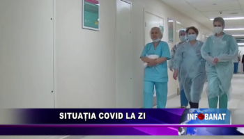 Situația covid la zi