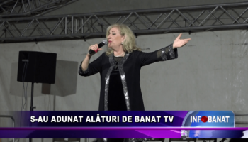 S-au adunat alături de Banat TV