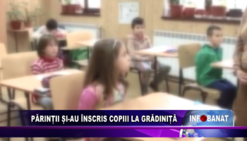 Părinții și-au înscris copiii la grădiniță