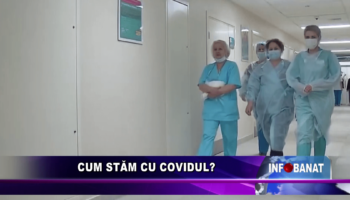 Cum stăm cu covidul?