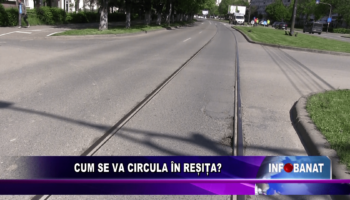 Cum se va circula în Reșița?