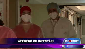 Weekend cu infectări