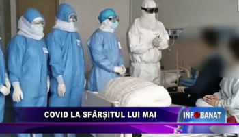 Covid la sfârșitul lui mai