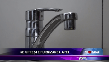 Se oprește furnizarea apei