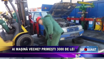 Ai mașină veche? Primești 3000 de lei