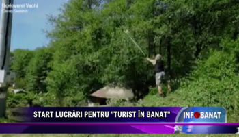 Start lucrări pentru “Turist în Banat”