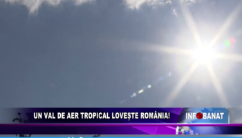 Un val de aer cald lovește România!