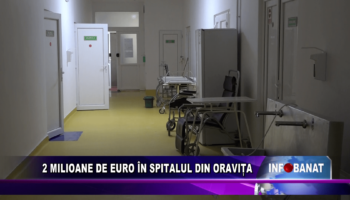 2 milioane de euro în spitalul din Oravița