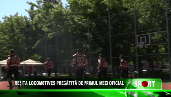 REȘIȚA LOCOMOTIVES PREGĂTITĂ DE PRIMUL MECI OFICIAL