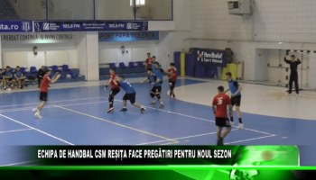 ECHIPA DE HANDBAL CSM REȘIȚA FACE PREGĂTIRI PENTRU NOUL SEZON