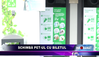 Schimbă PET-ul cu biletul