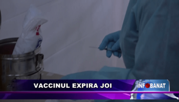 Vaccinul expira joi