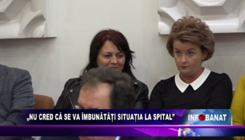 “Nu cred că se va îmbunătăți situația la spital”