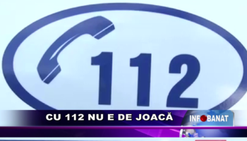 Cu 112 nu e de joacă