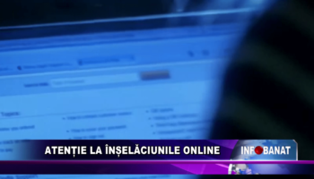 Atenție la înșelăciunile online