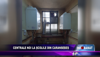 Centrale noi la școlile din Caransebeș