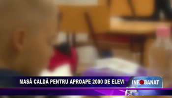 Masă caldă pentru aproape 2000 de elevi