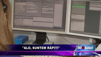 “Alo, suntem răpiți”