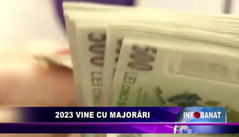 2023 vine cu majorări