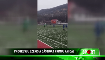 Progresul Ezeriș a câștigat primul amical