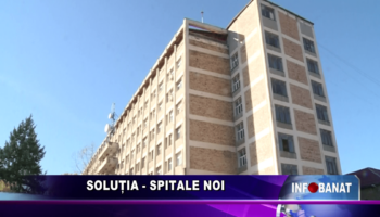 Soluția  – spitale noi