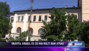 Oravița, orașul cu cei mai mulți bani atrași