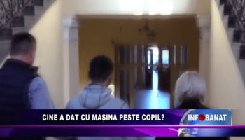 Cine a dat cu mașina peste copil?